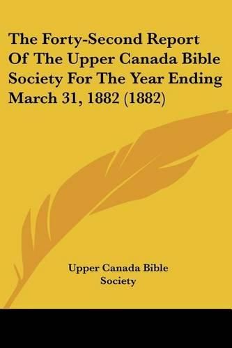 Cover image for The Forty-Second Report of the Upper Canada Bible Society for the Year Ending March 31, 1882 (1882)