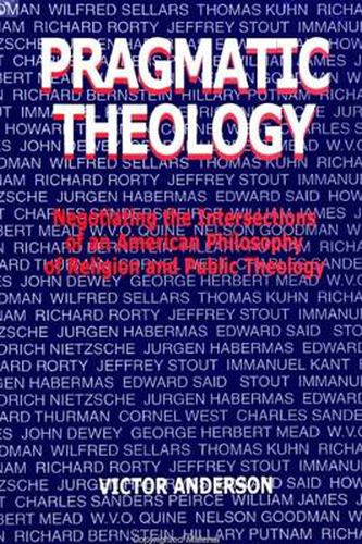 Cover image for Pragmatic Theology: Negotiating the Intersections of an American Philosophy of Religion and Public Theology