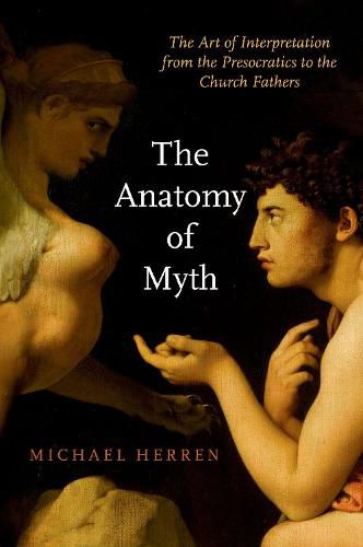 Cover image for The Anatomy of Myth: The Art of Interpretation from the Presocratics to the Church Fathers