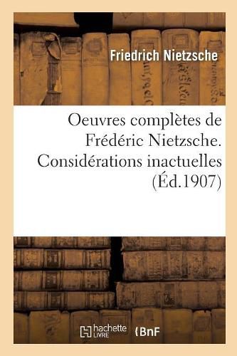 Oeuvres Completes de Frederic Nietzsche. Considerations Inactuelles T01