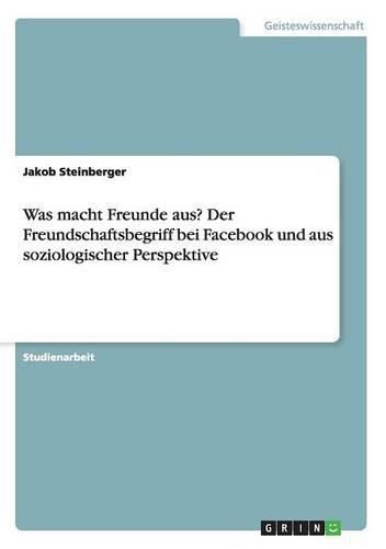 Cover image for Was macht Freunde aus? Der Freundschaftsbegriff bei Facebook und aus soziologischer Perspektive