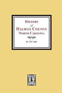 Cover image for History of Halifax County, North Carolina