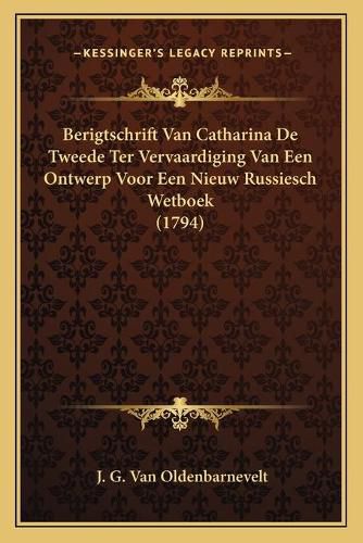 Cover image for Berigtschrift Van Catharina de Tweede Ter Vervaardiging Van Een Ontwerp Voor Een Nieuw Russiesch Wetboek (1794)