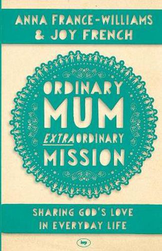 Cover image for Ordinary Mum, Extraordinary Mission: Sharing God's Love In Everyday Life