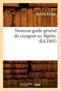 Cover image for Nouveau Guide General Du Voyageur En Algerie, (Ed.1865)