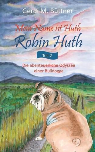 Cover image for Mein Name ist Huth, Robin Huth: Teil 2 / Die abenteuerliche Odyssee einer Bulldogge