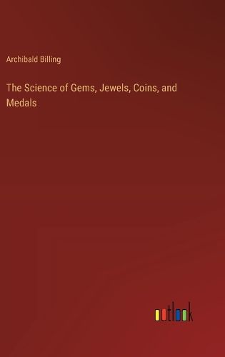 Cover image for The Science of Gems, Jewels, Coins, and Medals