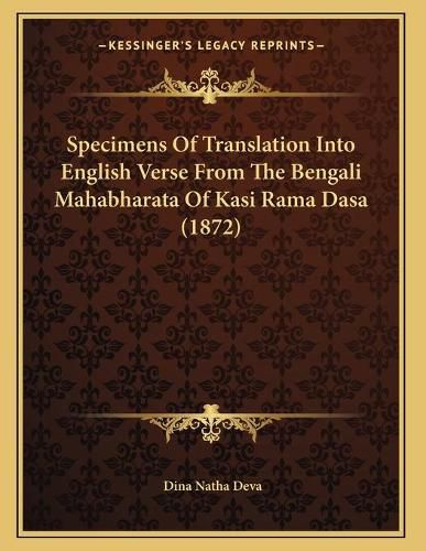 Cover image for Specimens of Translation Into English Verse from the Bengali Mahabharata of Kasi Rama Dasa (1872)