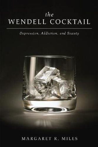 Cover image for The Wendell Cocktail: Depression, Addiction, and Beauty