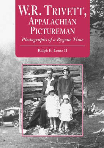 Cover image for W.R. Trivett, Appalachian Pictureman: Photographs of a Bygone Time