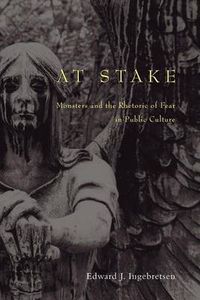 Cover image for At Stake: Monsters and the Rhetoric of Fear in Public Culture