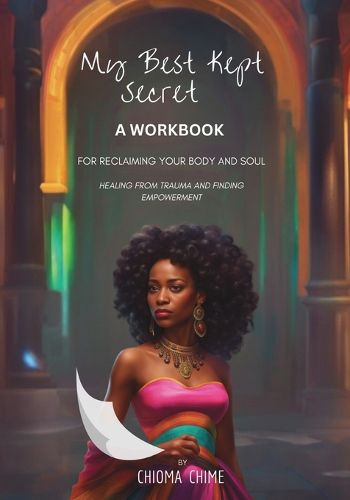 Cover image for My Best Kept Secret - A Workbook for Reclaiming Your Body and Soul