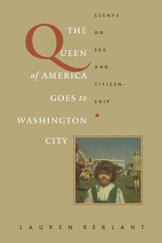 Cover image for The Queen of America Goes to Washington City: Essays on Sex and Citizenship