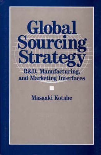 Cover image for Global Sourcing Strategy: R&D, Manufacturing, and Marketing Interfaces