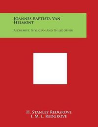 Cover image for Joannes Baptista Van Helmont: Alchemist, Physician and Philosopher