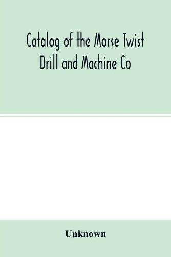 Cover image for Catalog of the Morse Twist Drill and Machine Co