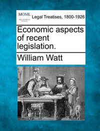 Cover image for Economic Aspects of Recent Legislation.