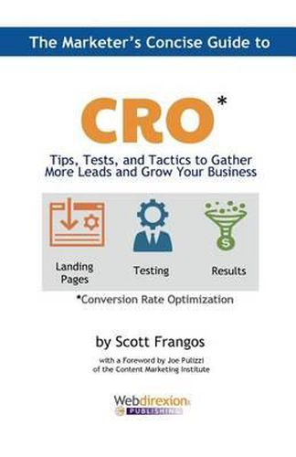 The Marketer's Concise Guide to CRO: Tips, Tests, and Tactics to Gather More Leads and Grow Your Business