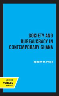 Cover image for Society and Bureaucracy in Contemporary Ghana