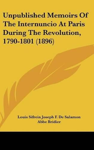 Unpublished Memoirs of the Internuncio at Paris During the Revolution, 1790-1801 (1896)