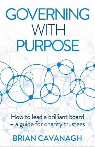 Cover image for Governing with Purpose: How to lead a brilliant board - a guide for charity trustees