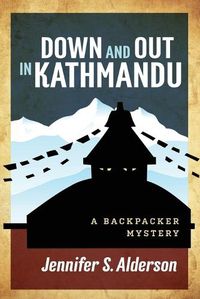 Cover image for Down and Out in Kathmandu: A Backpacker Mystery