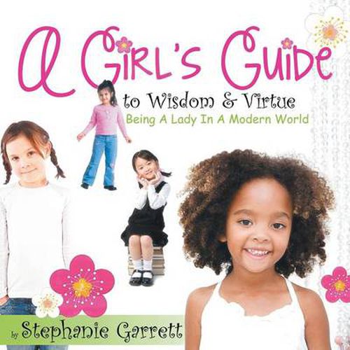 Cover image for A Girl's Guide to Wisdom & Virtue: Being a Lady in a Modern World