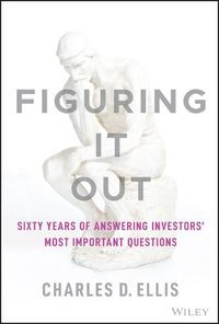 Cover image for Figuring It Out: Sixty Years of Answering Investor s' Most Important Questions