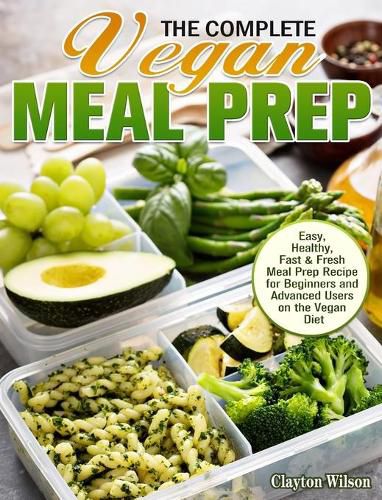 Cover image for The Complete Vegan Meal Prep: Easy, Healthy, Fast & Fresh Meal Prep Recipe for Beginners and Advanced Users on the Vegan Diet