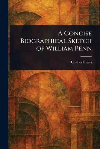 Cover image for A Concise Biographical Sketch of William Penn
