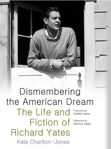 Cover image for Dismembering the American Dream: The Life and Fiction of Richard Yates