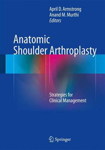 Cover image for Anatomic Shoulder Arthroplasty: Strategies for Clinical Management