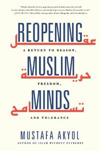 Cover image for Reopening Muslim Minds: A Return to Reason, Freedom, and Tolerance