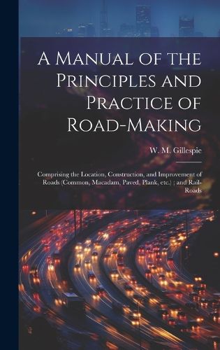 Cover image for A Manual of the Principles and Practice of Road-making