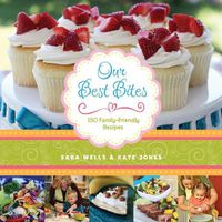 Cover image for Our Best Bites: 150 Family-Friendly Recipes