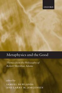 Cover image for Metaphysics and the Good: Themes from the Philosophy of Robert Merrihew Adams