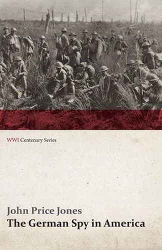 Cover image for The German Spy in America: The Secret Plotting of German Spies in the U.S. and the Inside Story of the Sinking of the Lusitania (WWI Centenary Se