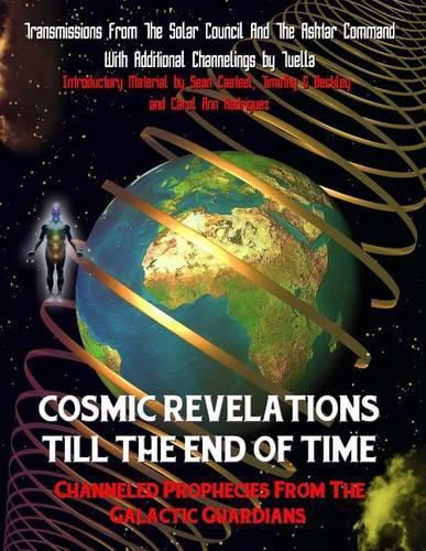 Cover image for Cosmic Revelations Till The End Of Time: Channeled Prophecies From The Galactic Guardians