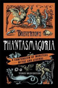 Cover image for Breverton's Phantasmagoria: A Compendium of Monsters, Myths and Legends