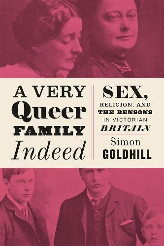 Cover image for A Very Queer Family Indeed: Sex, Religion, and the Bensons in Victorian Britain