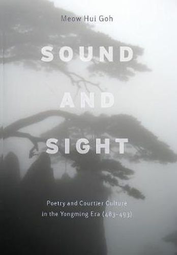 Cover image for Sound and Sight: Poetry and Courtier Culture in the Yongming Era (483-493)