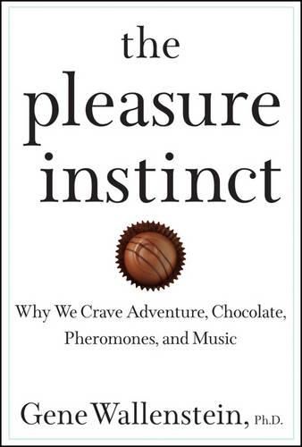 Cover image for The Pleasure Instinct: Why We Crave Adventure, Chocolate, Pheromones, and Music