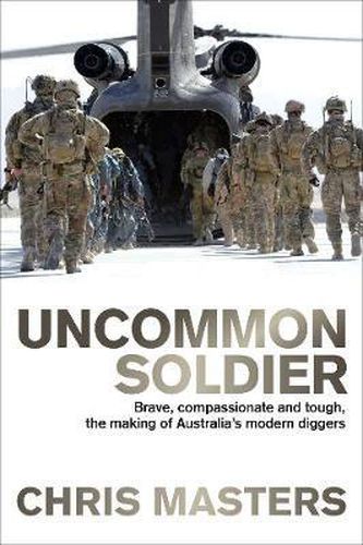Cover image for Uncommon Soldier: Brave, compassionate and tough, the making of Australia's modern diggers