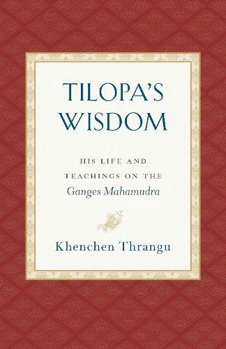 Cover image for Tilopa's Wisdom: His Life and Teachings on the Ganges Mahamudra