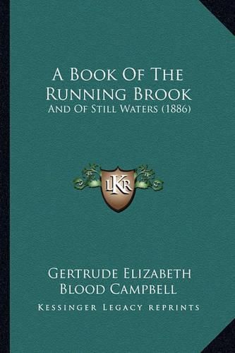 A Book of the Running Brook: And of Still Waters (1886)