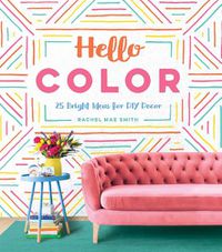 Cover image for Hello Color: 25 Bright Ideas for DIY Decor