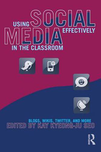 Cover image for Using Social Media Effectively in the Classroom: Blogs, Wikis, Twitter, and More