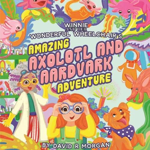 Winnie and Her Wonderful Wheelchair's Amazing Axolotl and Aardvark Adventure