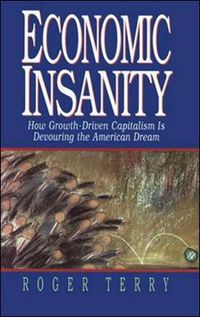 Cover image for Economic Insanity: How Growth-Driven Capitalism is Devouring the American Dream