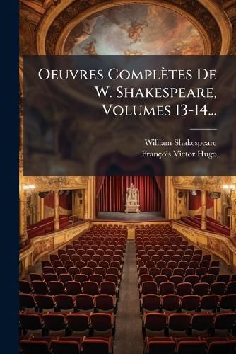 Cover image for Oeuvres Completes De W. Shakespeare, Volumes 13-14...